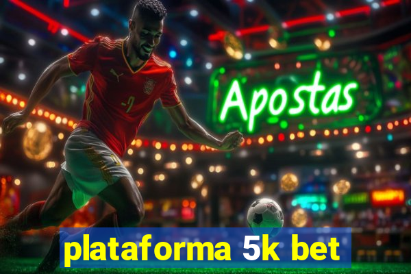 plataforma 5k bet